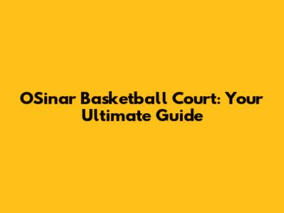 OSinar Basketball Court: Your Ultimate Guide