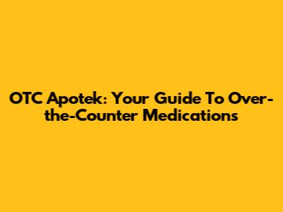 OTC Apotek: Your Guide To Over-the-Counter Medications
