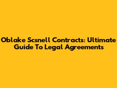 Oblake Scsnell Contracts: Ultimate Guide To Legal Agreements