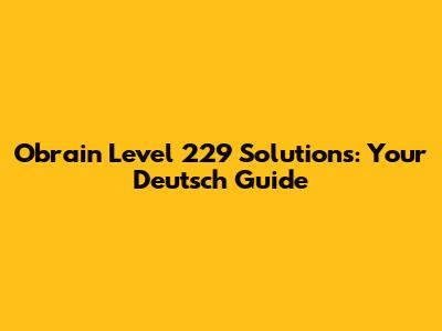 Obrain Level 229 Solutions: Your Deutsch Guide