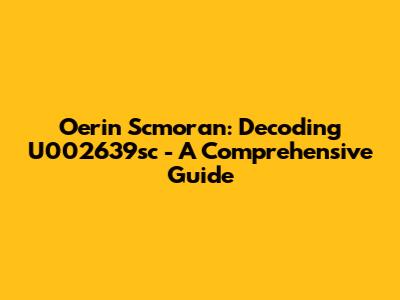 Oerin Scmoran: Decoding U002639sc - A Comprehensive Guide