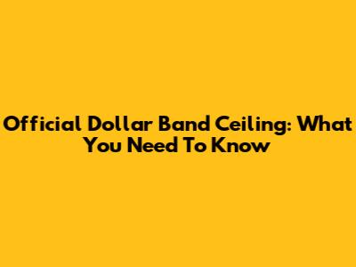 Official Dollar Band Ceiling: What You Need To Know