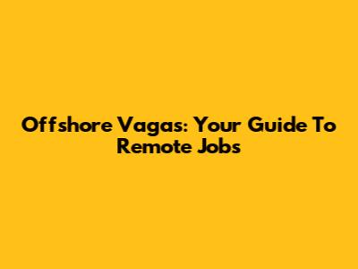 Offshore Vagas: Your Guide To Remote Jobs