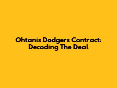 Ohtani's Dodgers Contract: Decoding The Deal