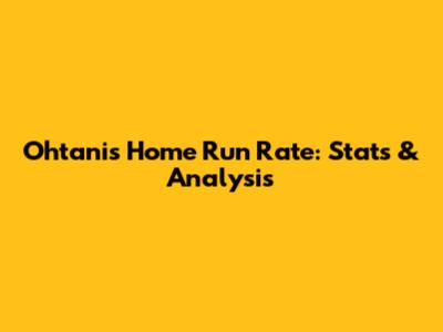 Ohtani's Home Run Rate: Stats & Analysis