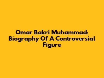 Omar Bakri Muhammad: Biography Of A Controversial Figure