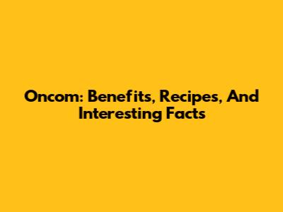 Oncom: Benefits, Recipes, And Interesting Facts