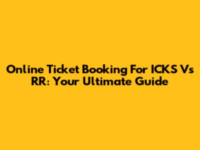Online Ticket Booking For ICKS Vs RR: Your Ultimate Guide