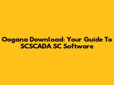 Oogana Download: Your Guide To SCSCADA SC Software