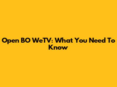 Open BO WeTV: What You Need To Know