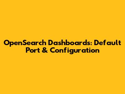 OpenSearch Dashboards: Default Port & Configuration