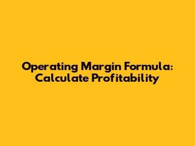 Operating Margin Formula: Calculate Profitability