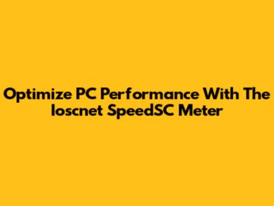 Optimize PC Performance With The Ioscnet SpeedSC Meter