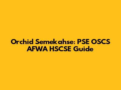 Orchid Semekahse: PSE OSCS AFWA HSCSE Guide