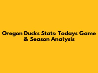 Oregon Ducks Stats: Today's Game & Season Analysis