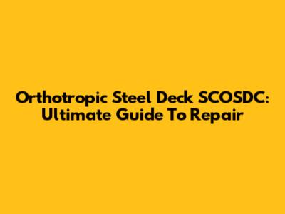 Orthotropic Steel Deck SCOSDC: Ultimate Guide To Repair