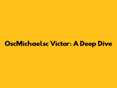 OscMichaelsc Victor: A Deep Dive