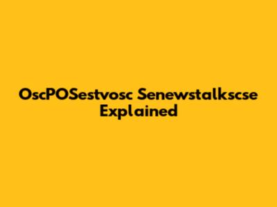 OscPOSestvosc Senewstalkscse Explained