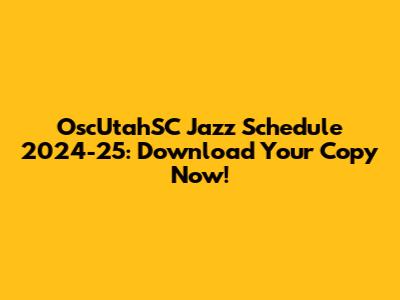 OscUtahSC Jazz Schedule 2024-25: Download Your Copy Now!