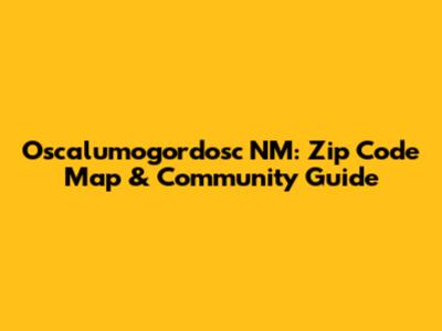 Oscalumogordosc NM: Zip Code Map & Community Guide