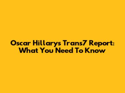 Oscar Hillary's Trans7 Report: What You Need To Know