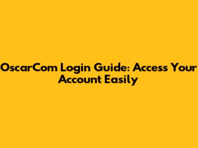 OscarCom Login Guide: Access Your Account Easily