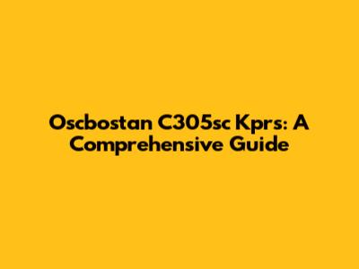 Oscbostan C305sc Kprs: A Comprehensive Guide