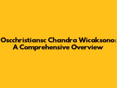 Oscchristiansc Chandra Wicaksono: A Comprehensive Overview