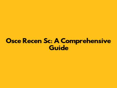 Osce Recen Sc: A Comprehensive Guide