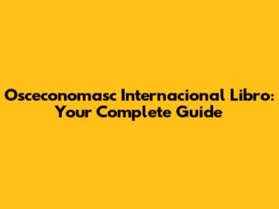 Osceconomasc Internacional Libro: Your Complete Guide