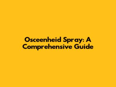 Osceenheid Spray: A Comprehensive Guide