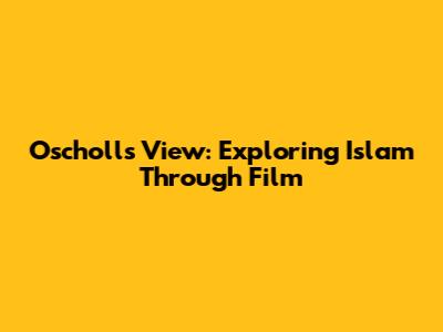 Oscholl's View: Exploring Islam Through Film