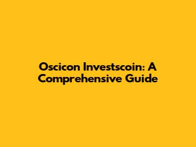 Oscicon Investscoin: A Comprehensive Guide
