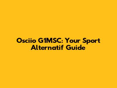 Osciio G1MSC: Your Sport Alternatif Guide