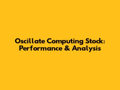 Oscillate Computing Stock: Performance & Analysis