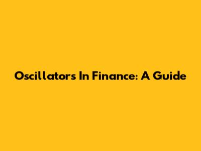 Oscillators In Finance: A Guide