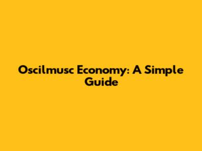 Oscilmusc Economy: A Simple Guide
