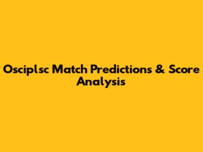 Osciplsc Match Predictions & Score Analysis