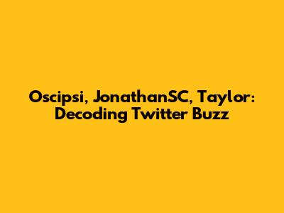 Oscipsi, JonathanSC, Taylor: Decoding Twitter Buzz