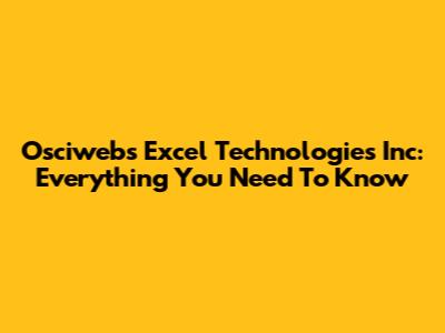 Osciwebs Excel Technologies Inc: Everything You Need To Know