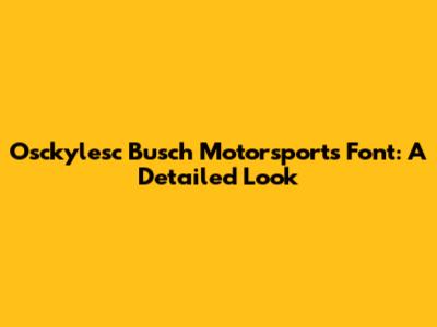 Osckylesc Busch Motorsports Font: A Detailed Look