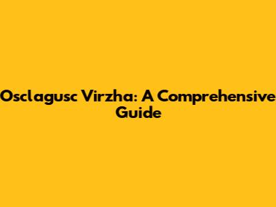 Osclagusc Virzha: A Comprehensive Guide