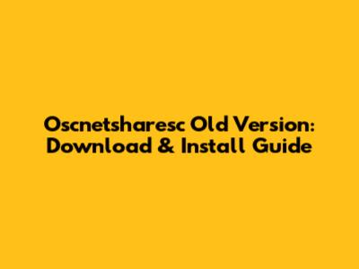 Oscnetsharesc Old Version: Download & Install Guide