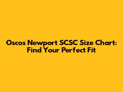 Osco's Newport SCSC Size Chart: Find Your Perfect Fit