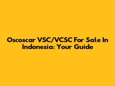 Oscoscar VSC/VCSC For Sale In Indonesia: Your Guide