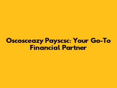 Oscosceazy Payscsc: Your Go-To Financial Partner