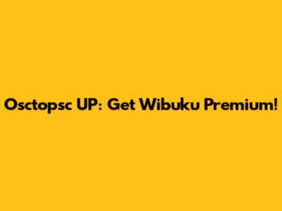 Osctopsc UP: Get Wibuku Premium!