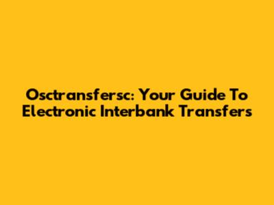 Osctransfersc: Your Guide To Electronic Interbank Transfers