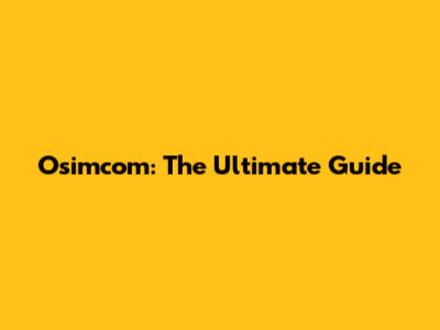 Osimcom: The Ultimate Guide