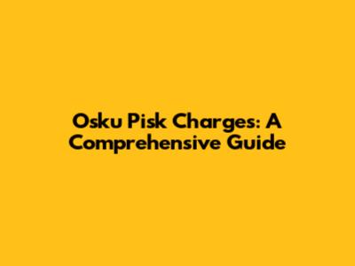 Osku Pisk Charges: A Comprehensive Guide